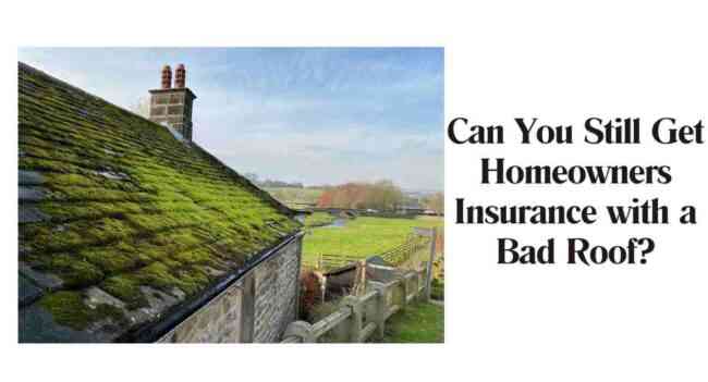 Can You Still Get Homeowners Insurance with a Bad Roof?
