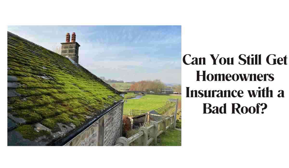 Can You Still Get Homeowners Insurance with a Bad Roof?